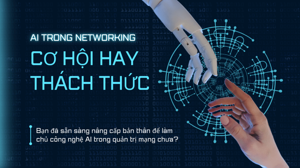 AI Trong Quản Trị Mạng: Công Cụ Đắc Lực Hay Thách Thức Mới Cho IT?