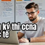 Hướng dẫn đăng ký thi chứng chỉ quốc tế CCNA, CCNP