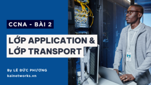 Bài 2 : Chi tiết các lớp trong Mô hình tham chiếu – Application và Transport