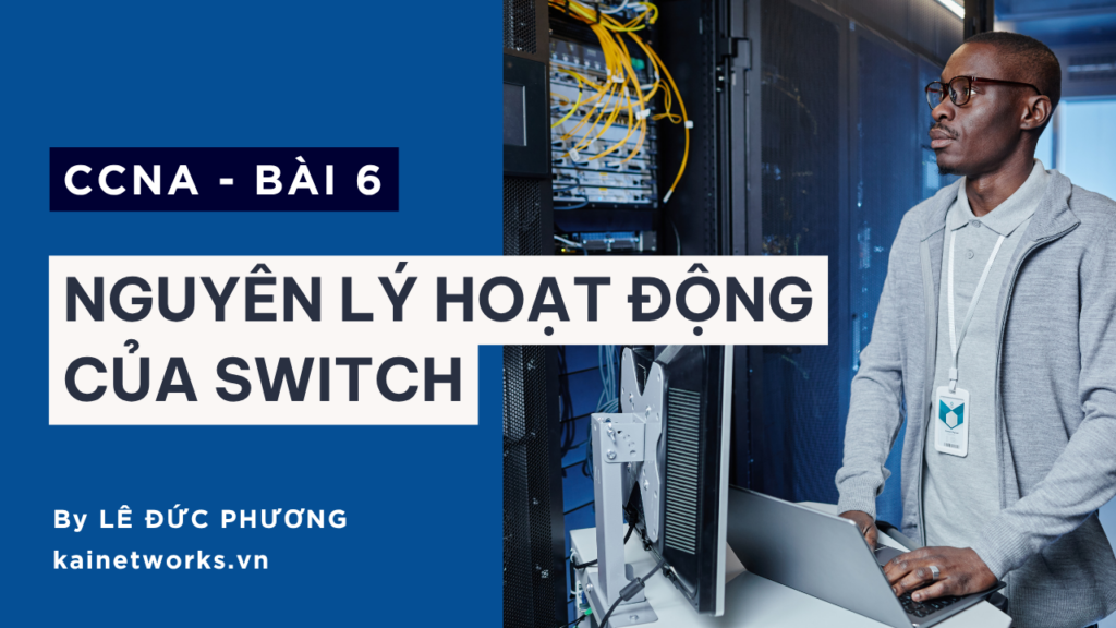 Bài 6 : Nguyên lý hoạt động của Switch