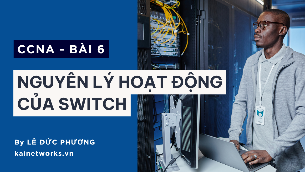 Bài 6 : Nguyên lý hoạt động của Switch